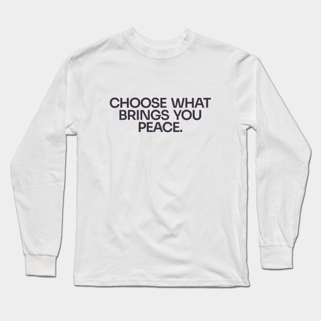 Choose Peace Long Sleeve T-Shirt by Only Now Exists